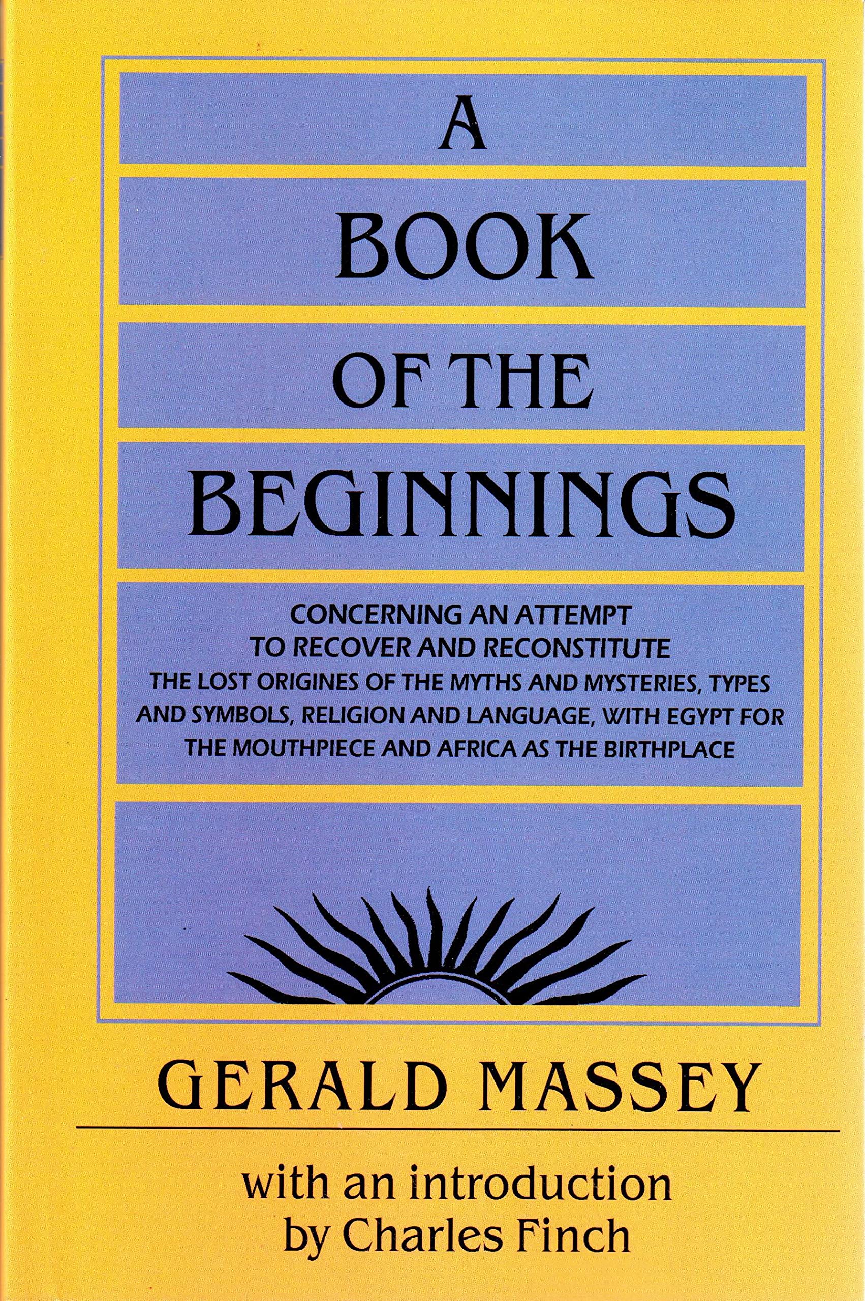 A Book of the Beginnings: Concerning an attempt to recover and reconstitute the lost origines of the myths and mysteries, types ,Used