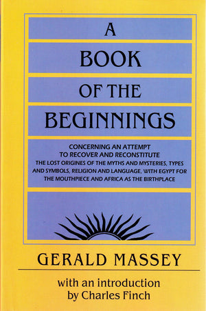 A Book of the Beginnings: Concerning an attempt to recover and reconstitute the lost origines of the myths and mysteries, types ,Used