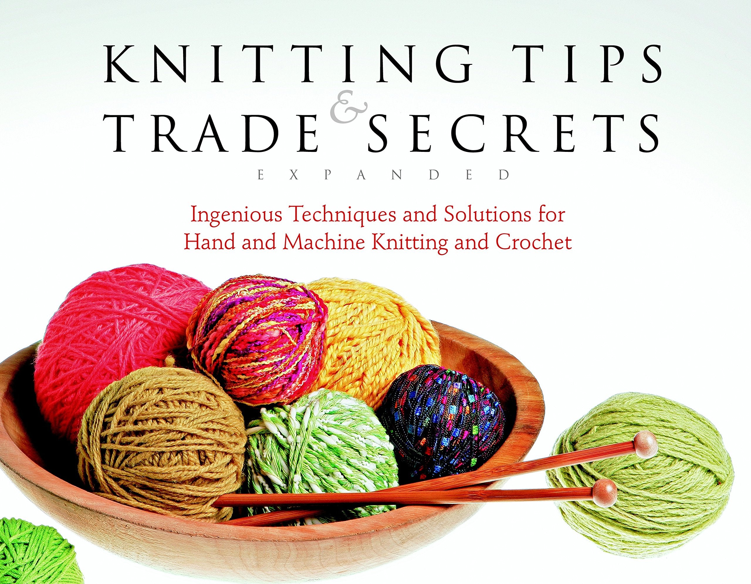 Knitting Tips and Trade Secrets Expanded: Ingenious Techniques and Solutions for Hand and,Used