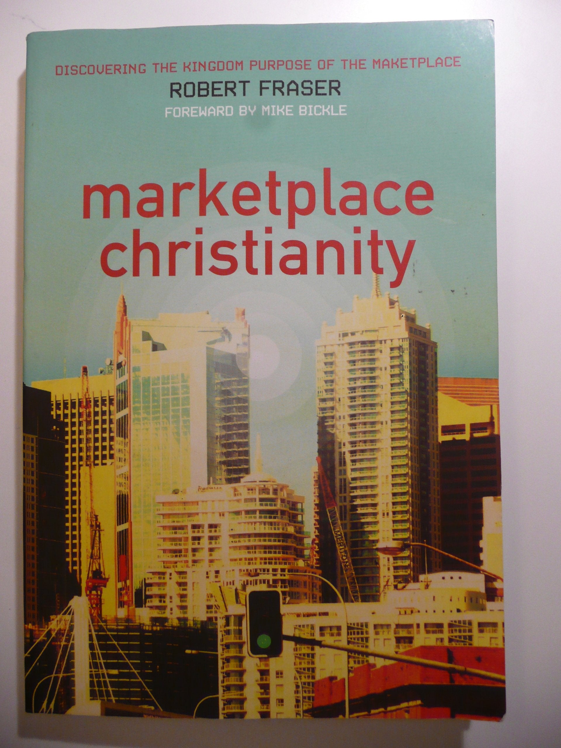 Marketplace Christianity: Discovering the Kingdom Purpose of the Marketplace,Used
