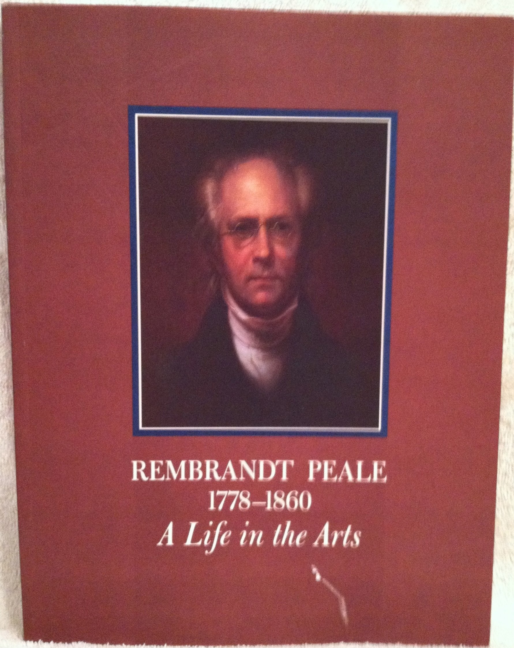 Rembrandt Peale 17781860: A Life in the Arts,Used