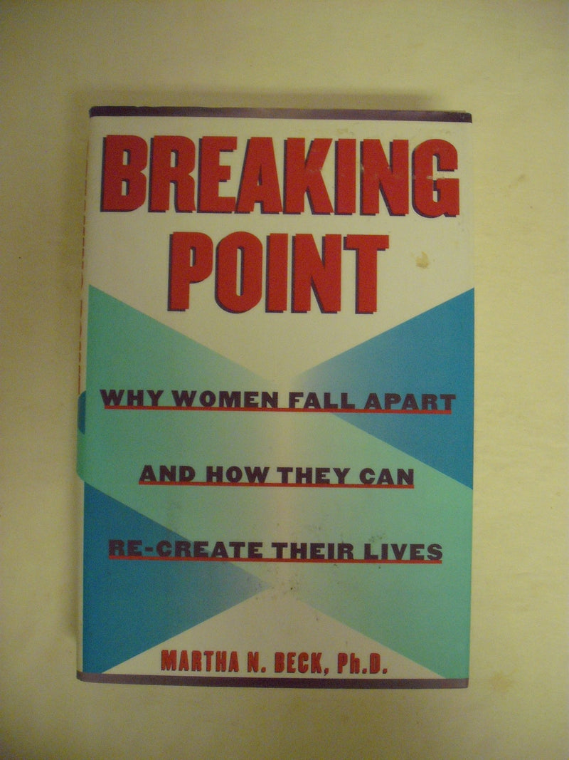 Breaking Point:: Why Women Fall Apart And How They Can Recreate Their Lives,New