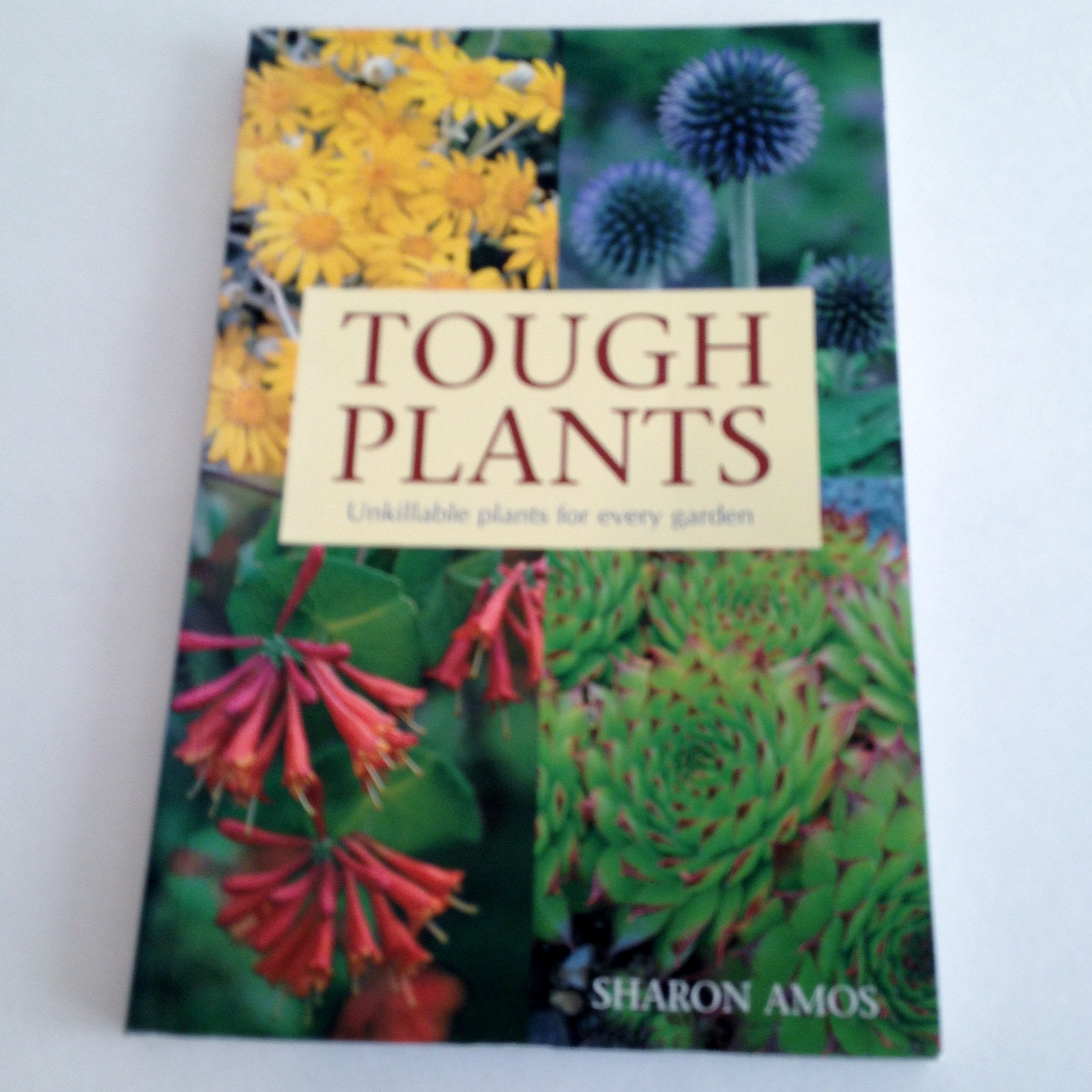 Tough Plants: Unkillable Plants for Every Garden,Used