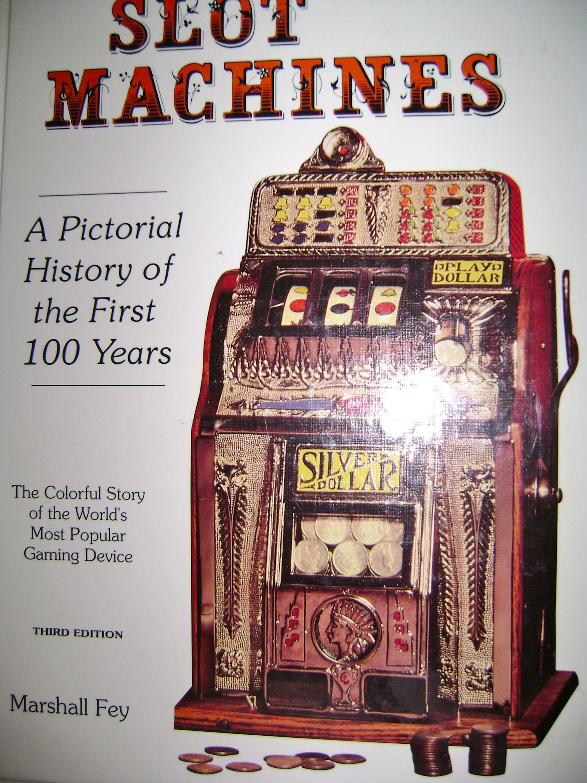 Slot Machines: A Pictorial History Of The First 100 Years Of The World'S Most Popular Coinoperated Gaming Device