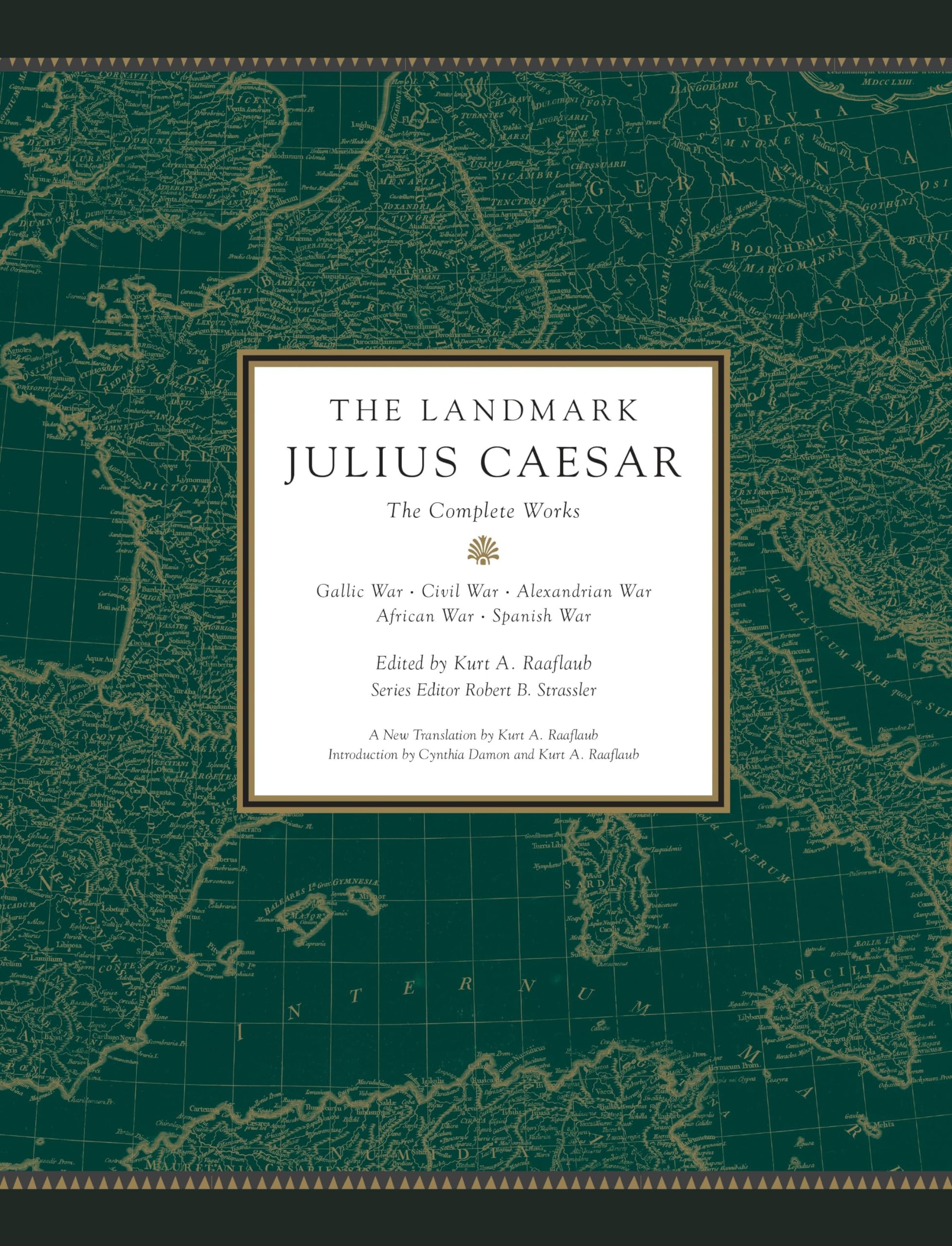 The Landmark Julius Caesar: The Complete Works: Gallic War, Civil War, Alexandrian War, African War, And Spanish War