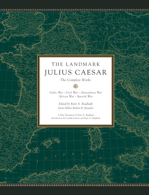 The Landmark Julius Caesar: The Complete Works: Gallic War, Civil War, Alexandrian War, African War, And Spanish War