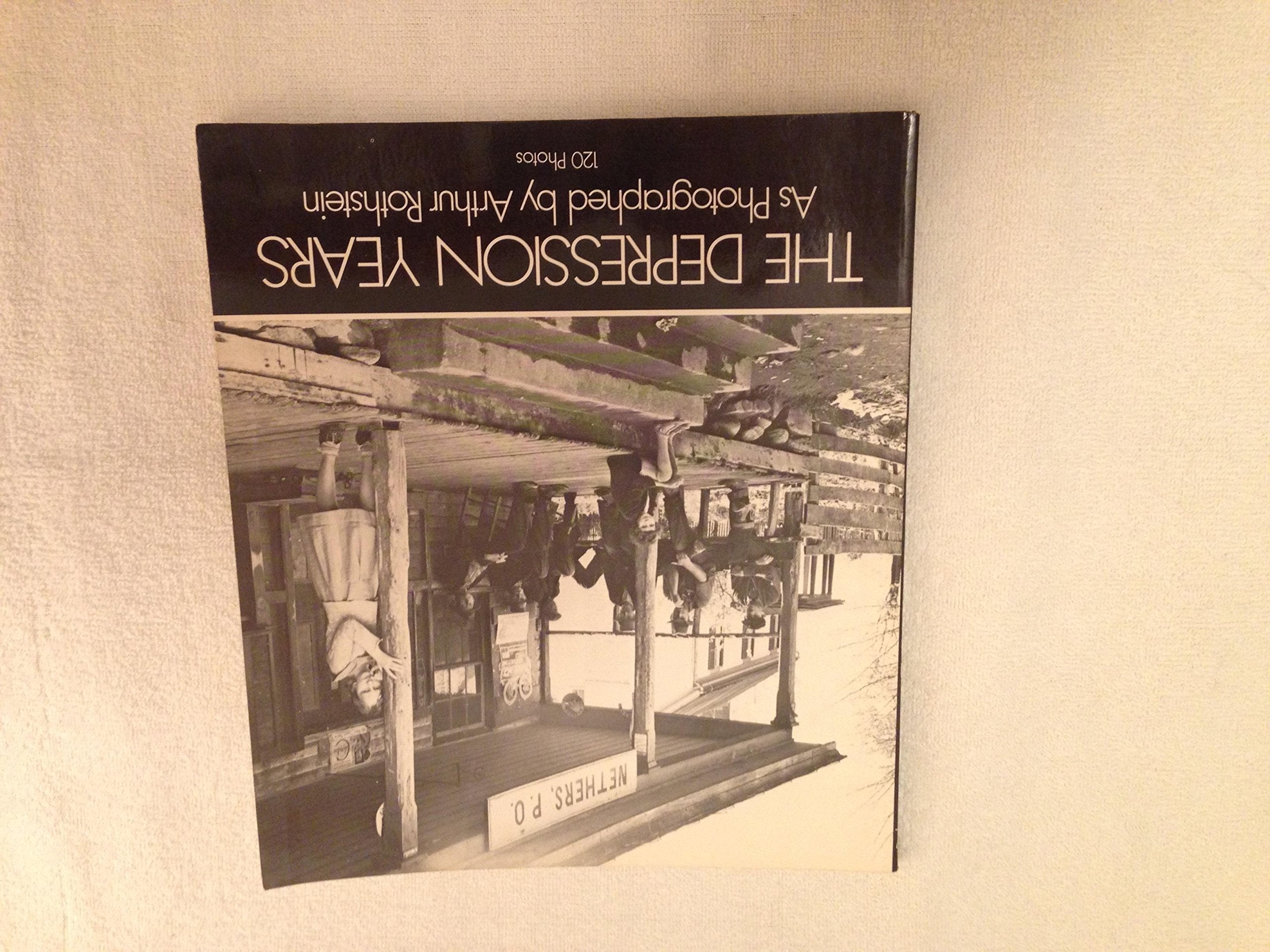 The Depression Years As Photographed By Arthur Rothstein,New