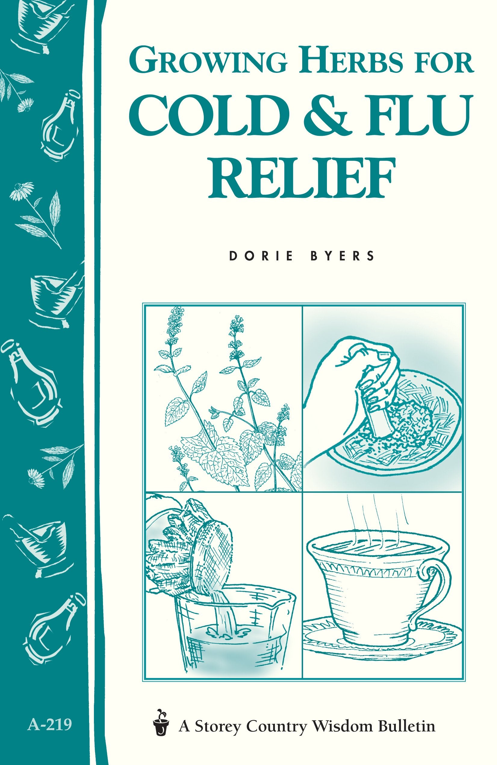 Growing Herbs For Cold & Flu Relief: Storey'S Country Wisdom Bulletin A219 (Storey Country Wisdom Bulletin)