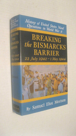 Breaking The Bismarcks Barrier: 22, July 19421 May, 1944 (History Of United States Naval Operations In World War Ii, Vol. 6),New