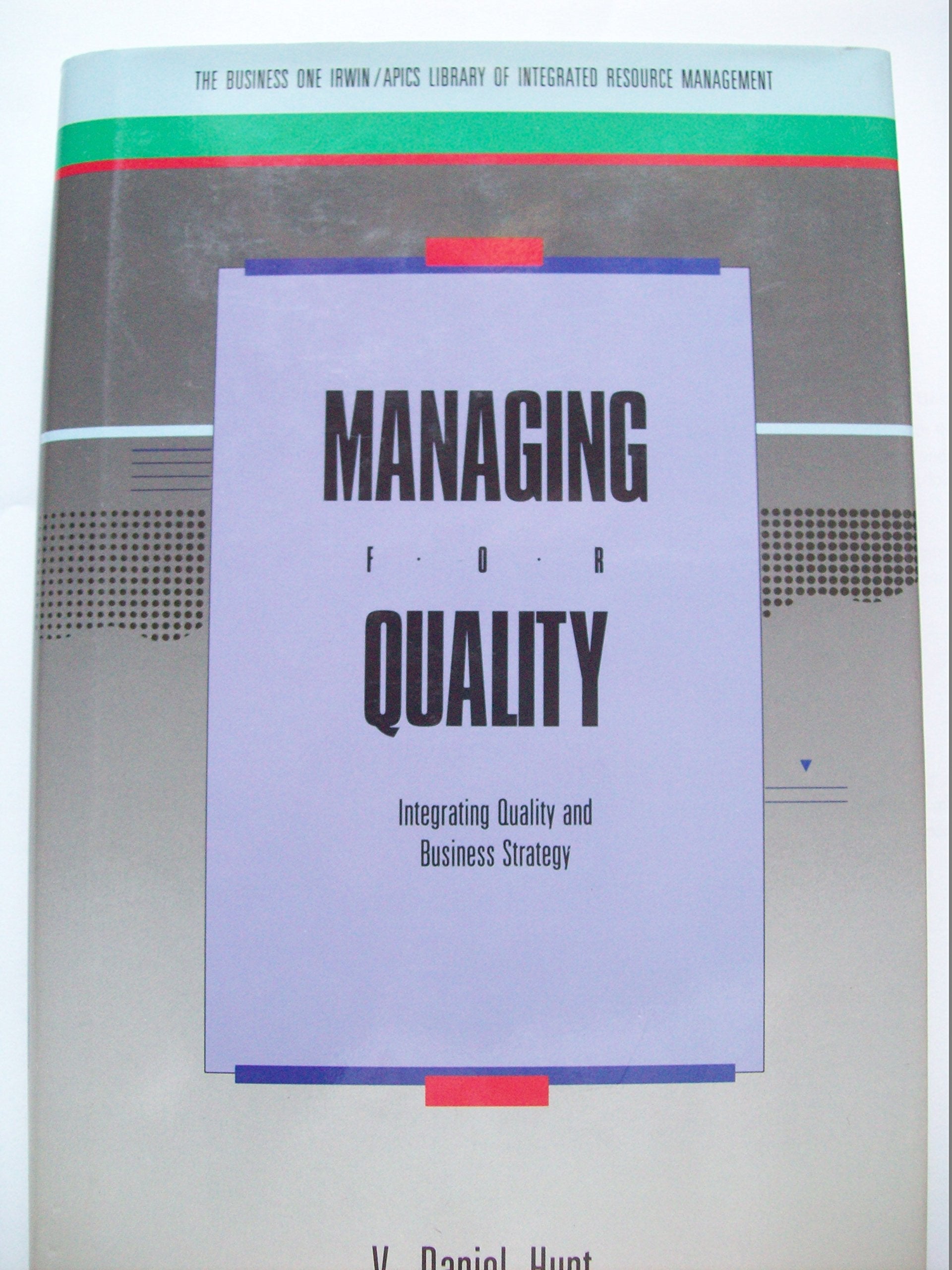 Managing for Quality: Integrating Quality and Business Strategy (BUSINESS ONE IRWIN/APICS LIBRARY OF INTEGRATIVE RESOURCE MANAGE,Used