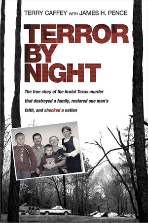 Terror By Night: The True Story Of The Brutal Texas Murder That Destroyed A Family, Restored One Mans Faith, And Shocked A Natio