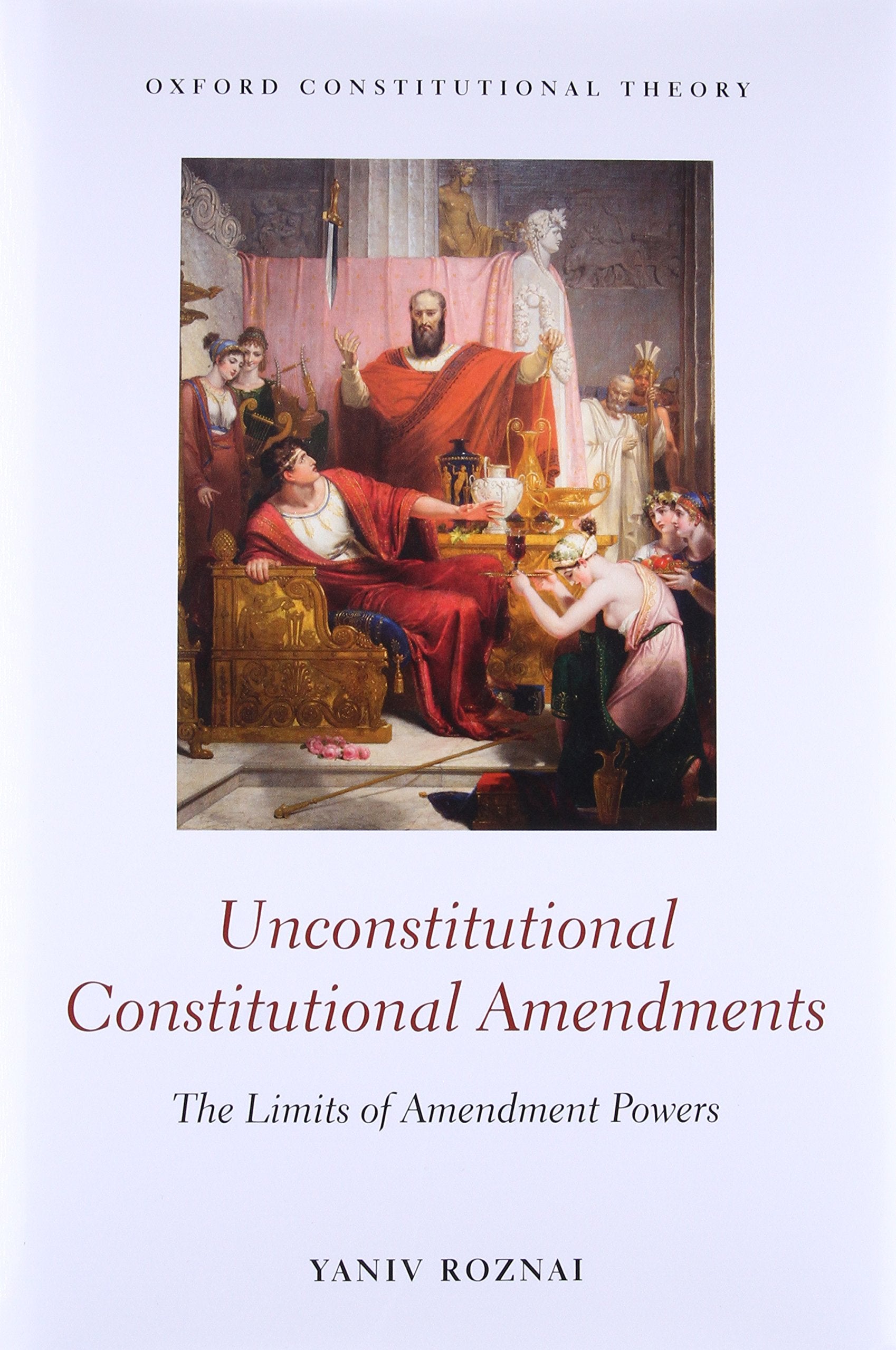 Unconstitutional Constitutional Amendments: The Limits of Amendment Powers (Oxford Constitutional Theory),Used
