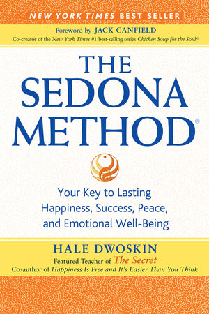 The Sedona Method: Your Key to Lasting Happiness, Success, Peace and Emotional WellBeing,New