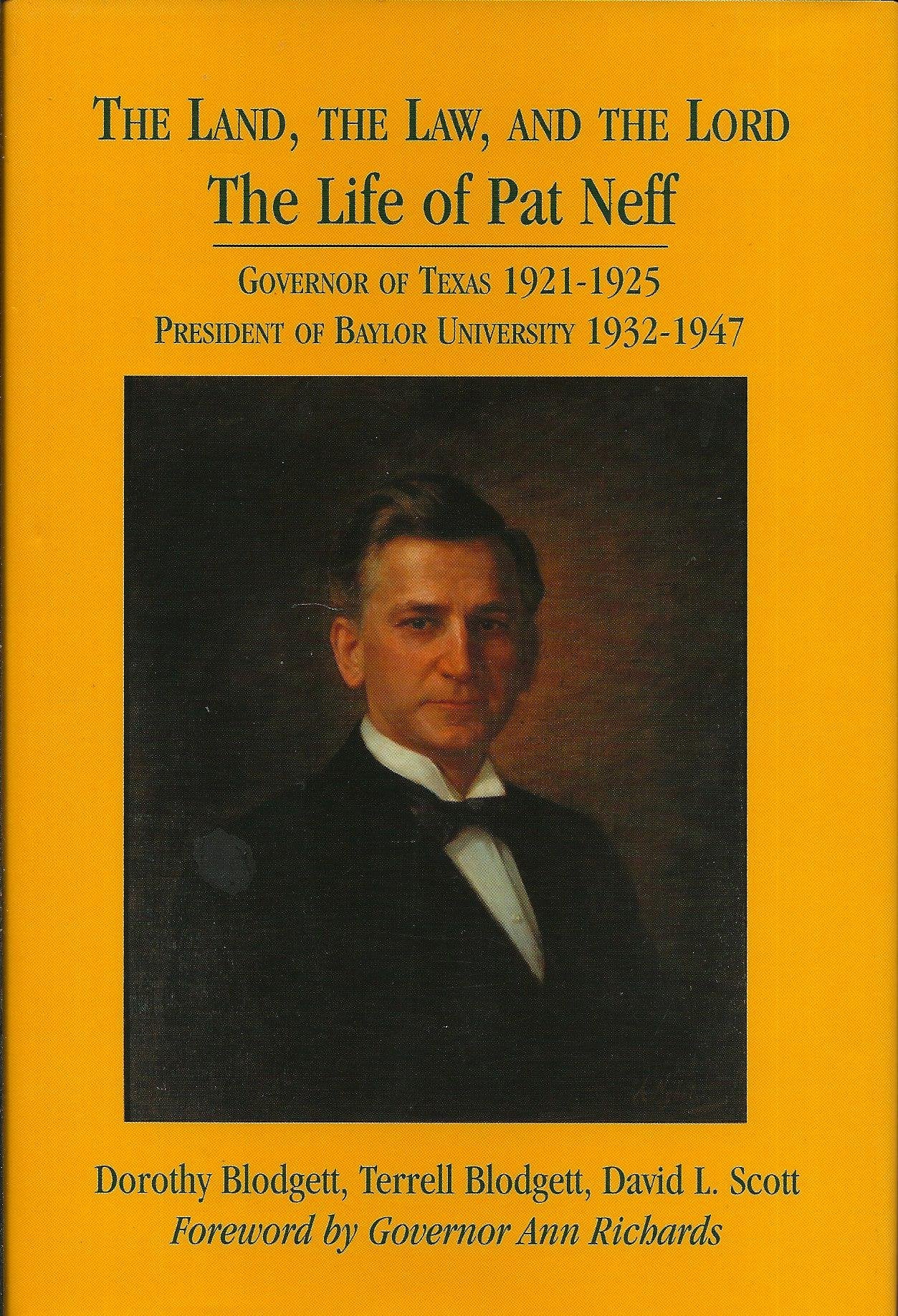 The Land, the Law and the Lord: The Life of Pat Neff, Governor of Texas 19211925; President of Baylor University 19321947,Used