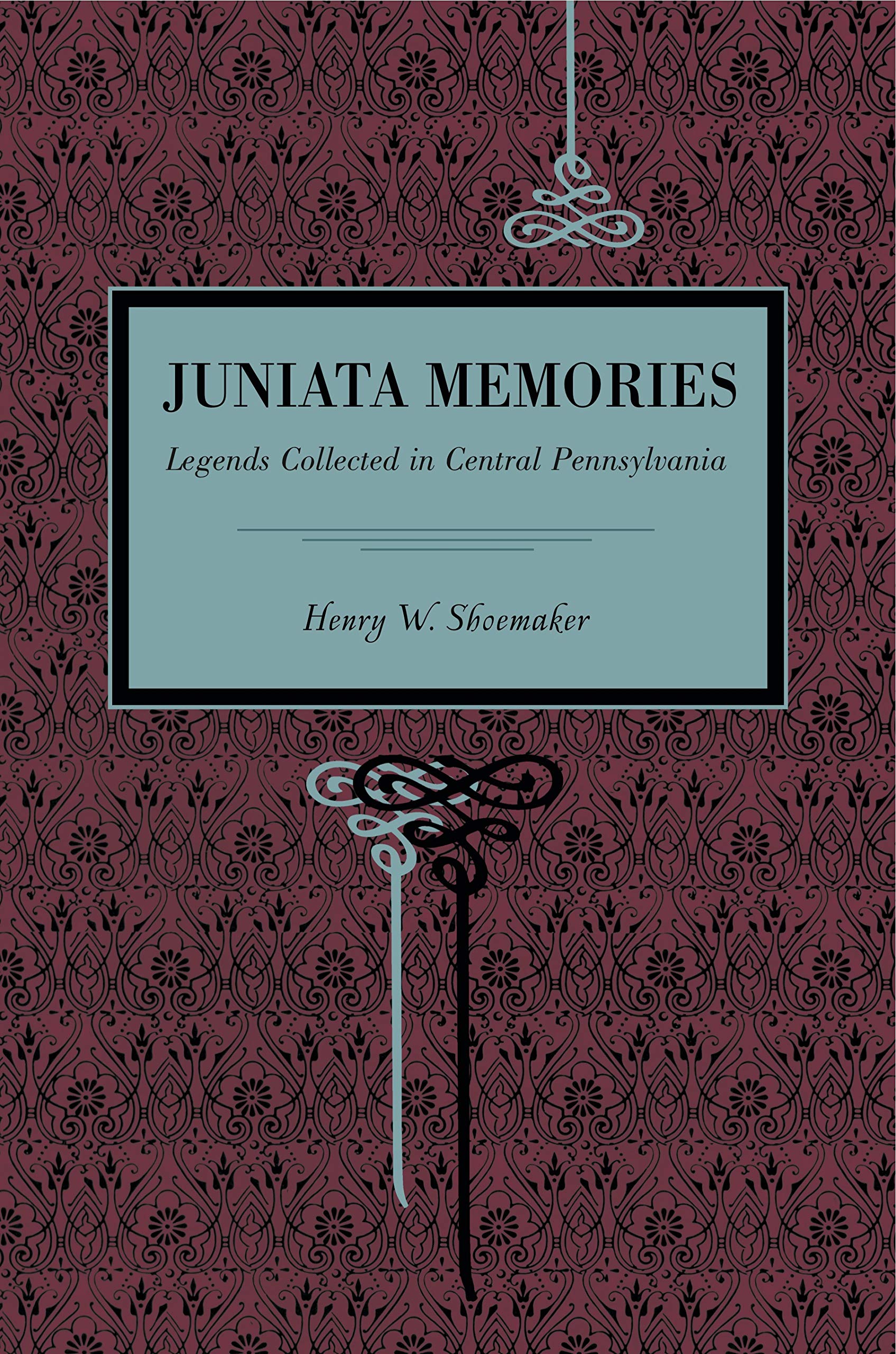 Juniata Memories: Legends Collected In Central Pennsylvania