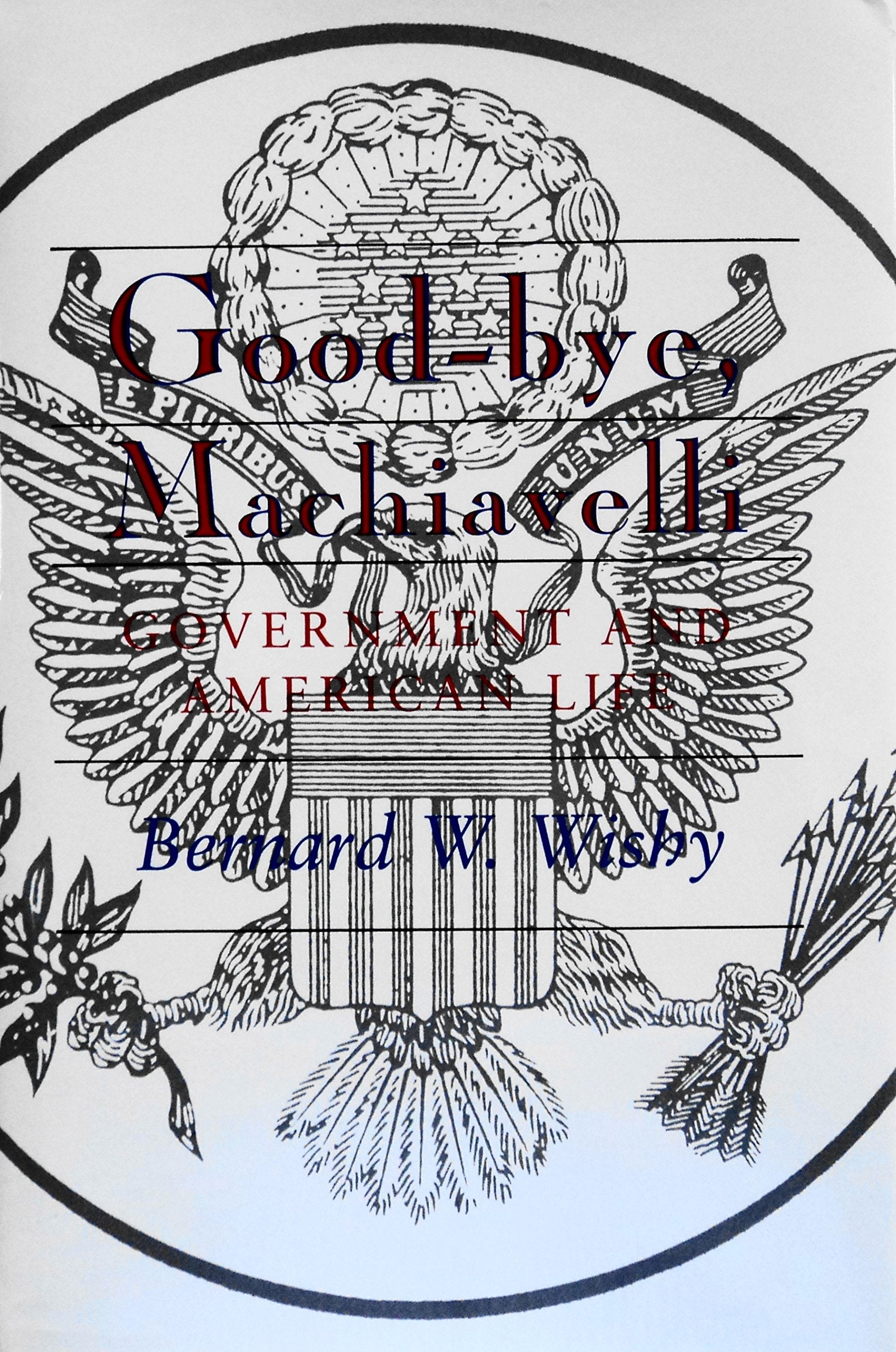 GoodBye, Machiavelli : Government and American Life,Used