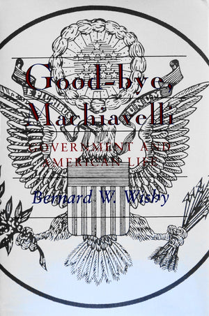 GoodBye, Machiavelli : Government and American Life,Used