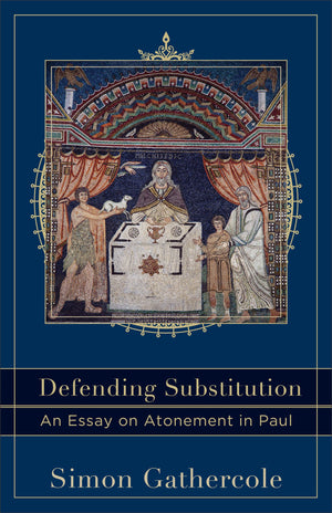 Defending Substitution: An Essay On Atonement In Paul (Acadia Studies In Bible And Theology),New
