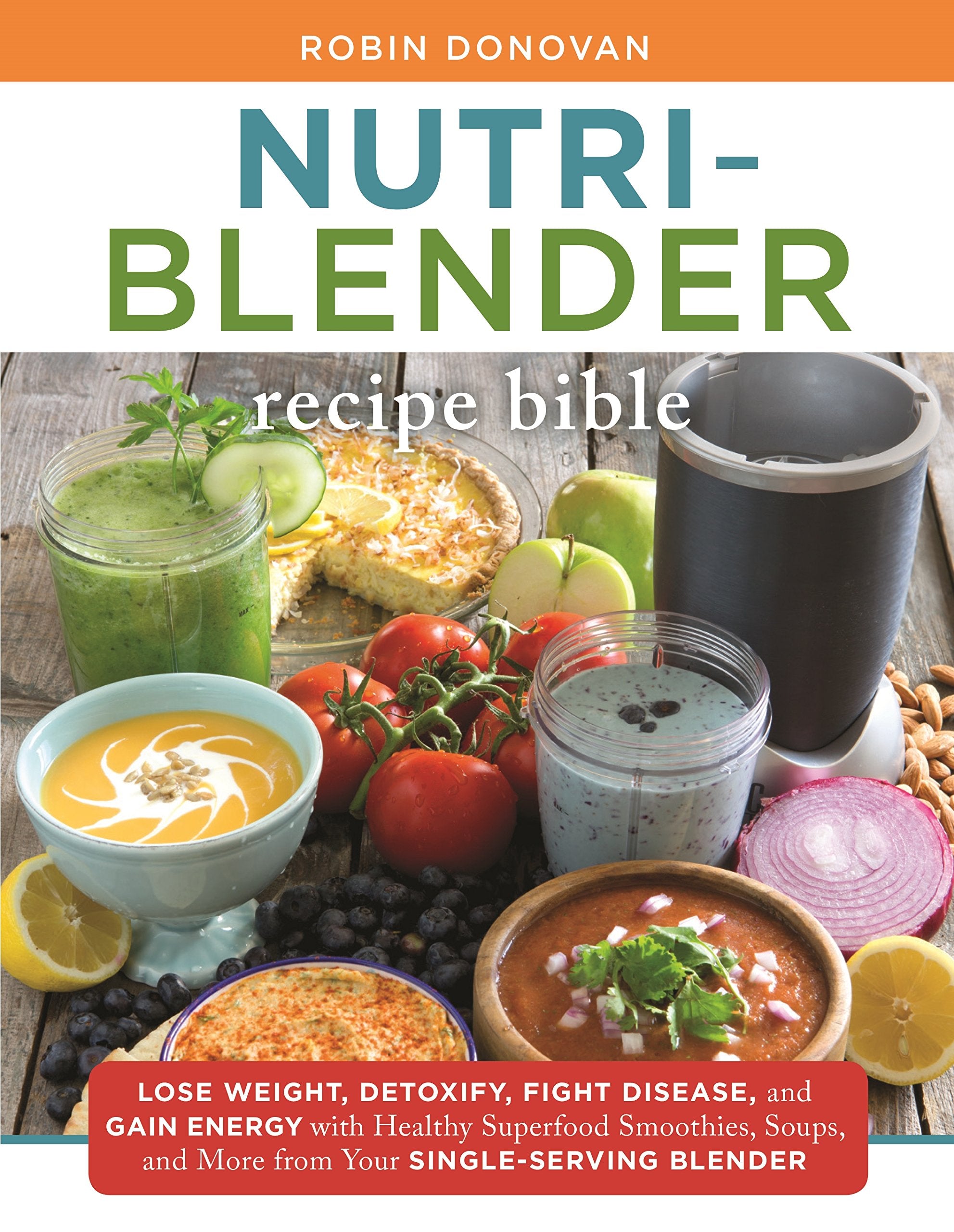 The NutriBlender Recipe Bible: Lose Weight, Detoxify, Fight Disease, and Gain Energy with Healthy Superfood Smoothies and Soups,Used