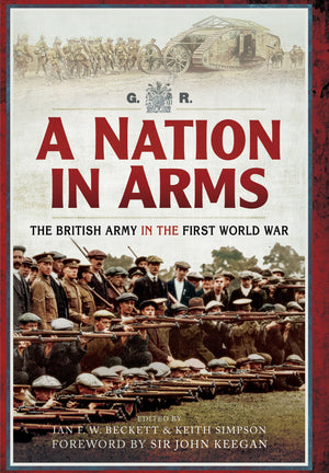 A Nation in Arms: The British Army in the First World War,Used