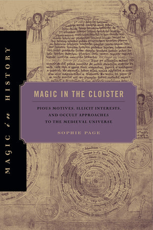 Magic in the Cloister: Pious Motives, Illicit Interests, and Occult Approaches to the Medieval Universe (Magic in History),Used