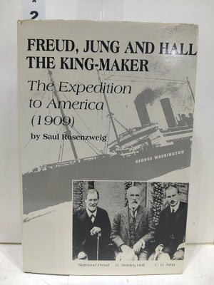 Freud, Jung, And Hall The Kingmaker: The Expedition To America (1909)
