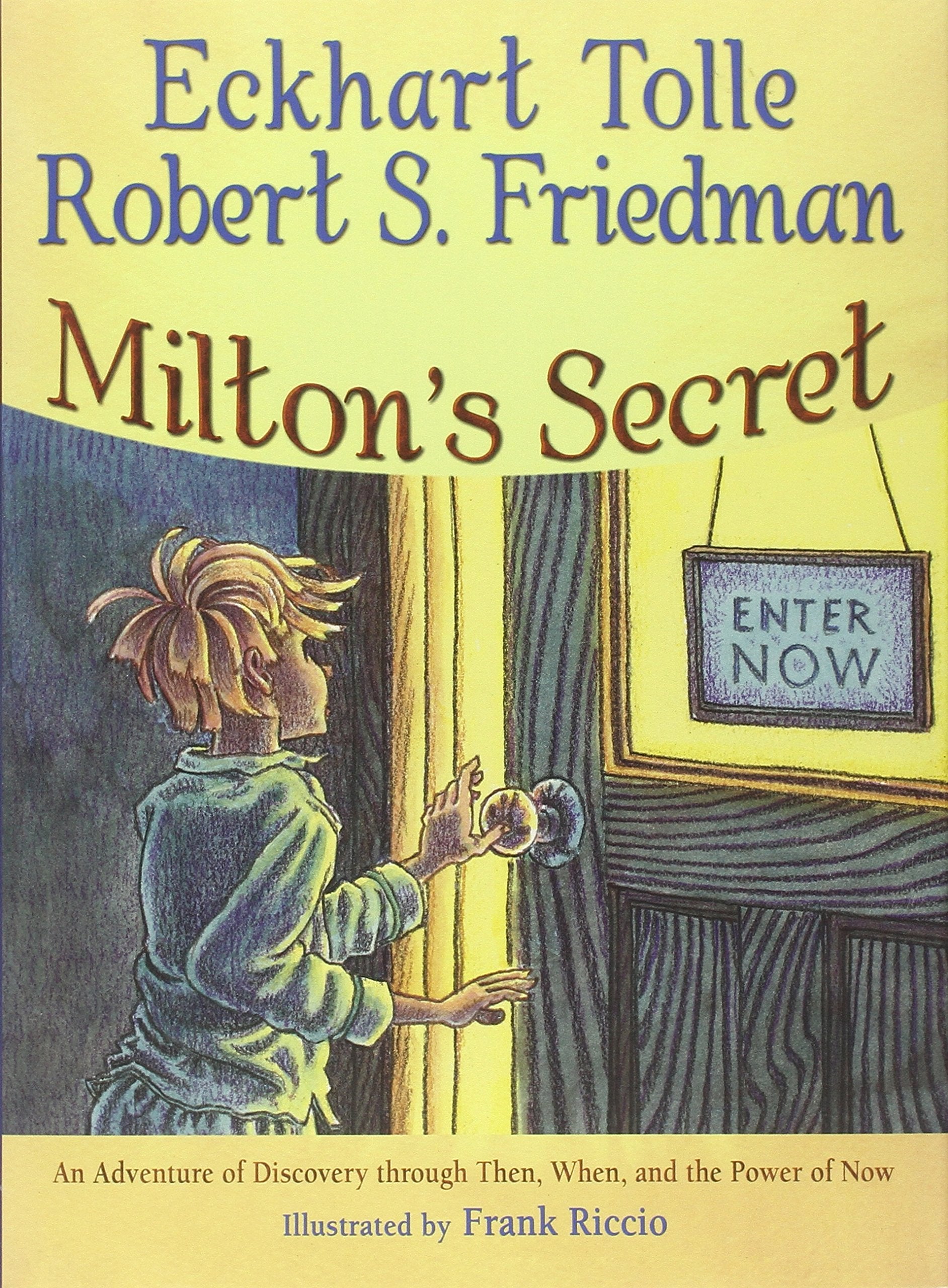 Milton'S Secret: An Adventure Of Discovery Through Then, When, And The Power Of Now