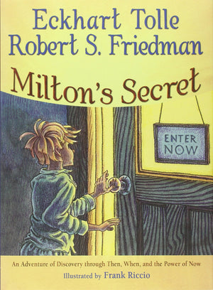 Milton'S Secret: An Adventure Of Discovery Through Then, When, And The Power Of Now