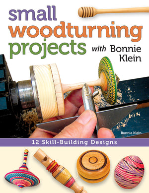 Small Woodturning Projects With Bonnie Klein: 12 Skillbuilding Designs (Fox Chapel Publishing) Stepbystep Instructions, Techn,Used