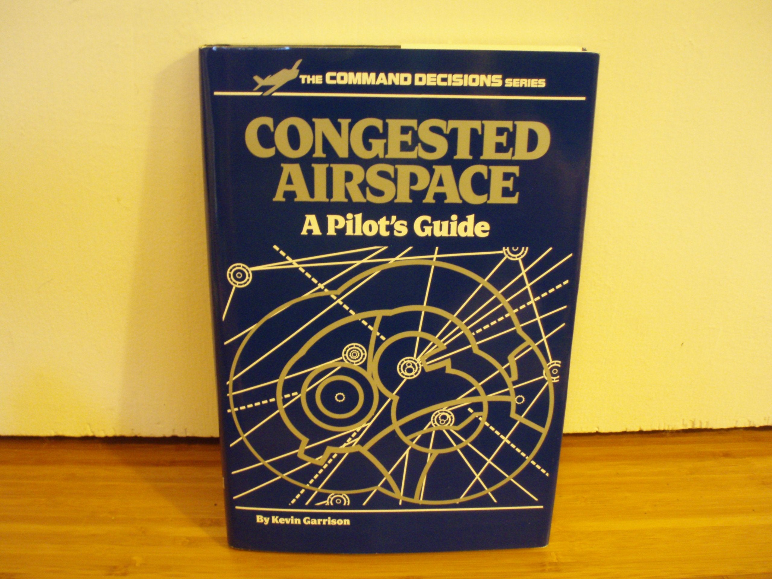 Congested Airspace: A Pilot's Guide (Command Decisions Ser.),Used