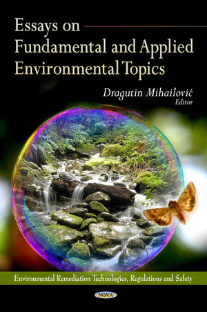 Essays On Fundamental And Applied Environmental Topics (Environmental Remediation Technologies, Regulations And Safety; Environm,Used
