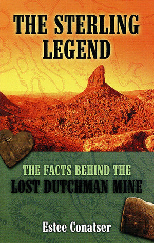 The Sterling Legend: The Facts Behind the Lost Dutchman Mine,Used