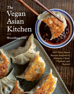 The Vegan Asian Kitchen: 100+ PlantBased Recipes Inspired By Malaysia, China, Thailand, And Beyond