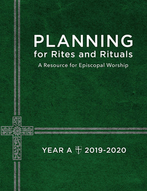 Planning for Rites and Rituals: A Resource for Episcopal Worship: Year A, 20192020,Used