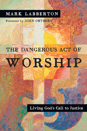 The Dangerous Act of Worship: Living God's Call to Justice,Used