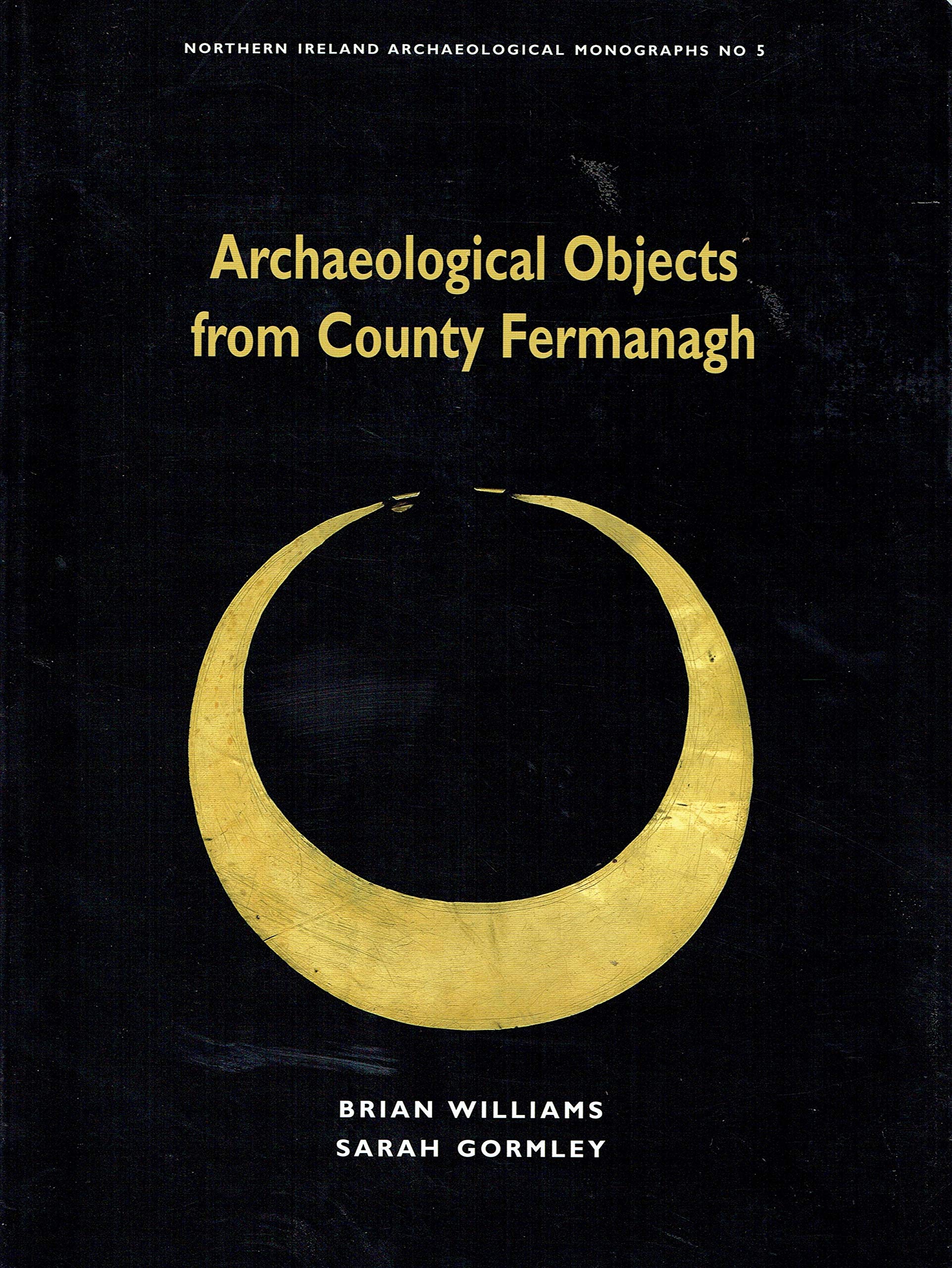 Archaeological Objects From County Fermanagh (Northern Ireland Archaeological Monographs),Used