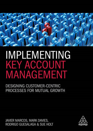 Implementing Key Account Management: Designing CustomerCentric Processes for Mutual Growth,Used