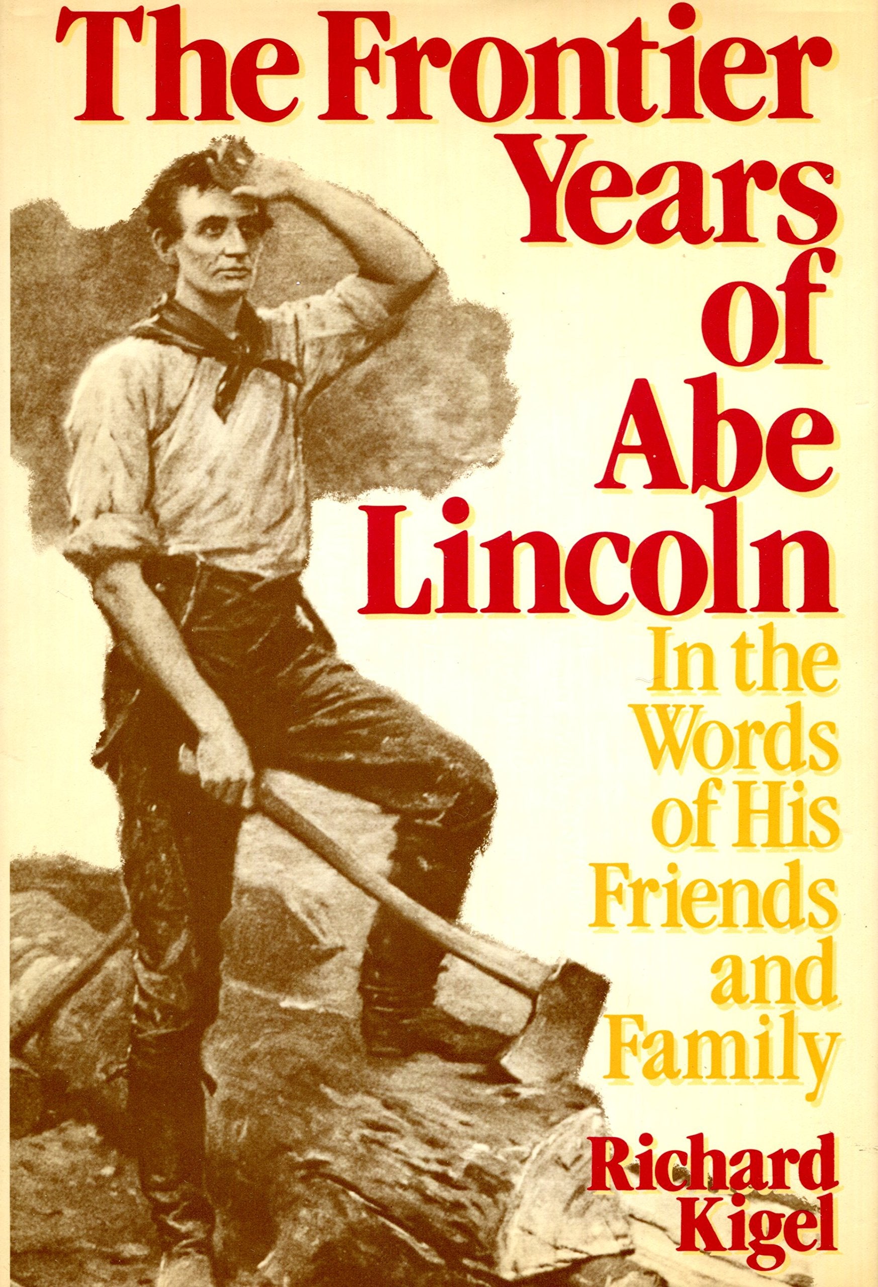 The Frontier Years of Abe Lincoln: In the Words of His Friends and Family,Used