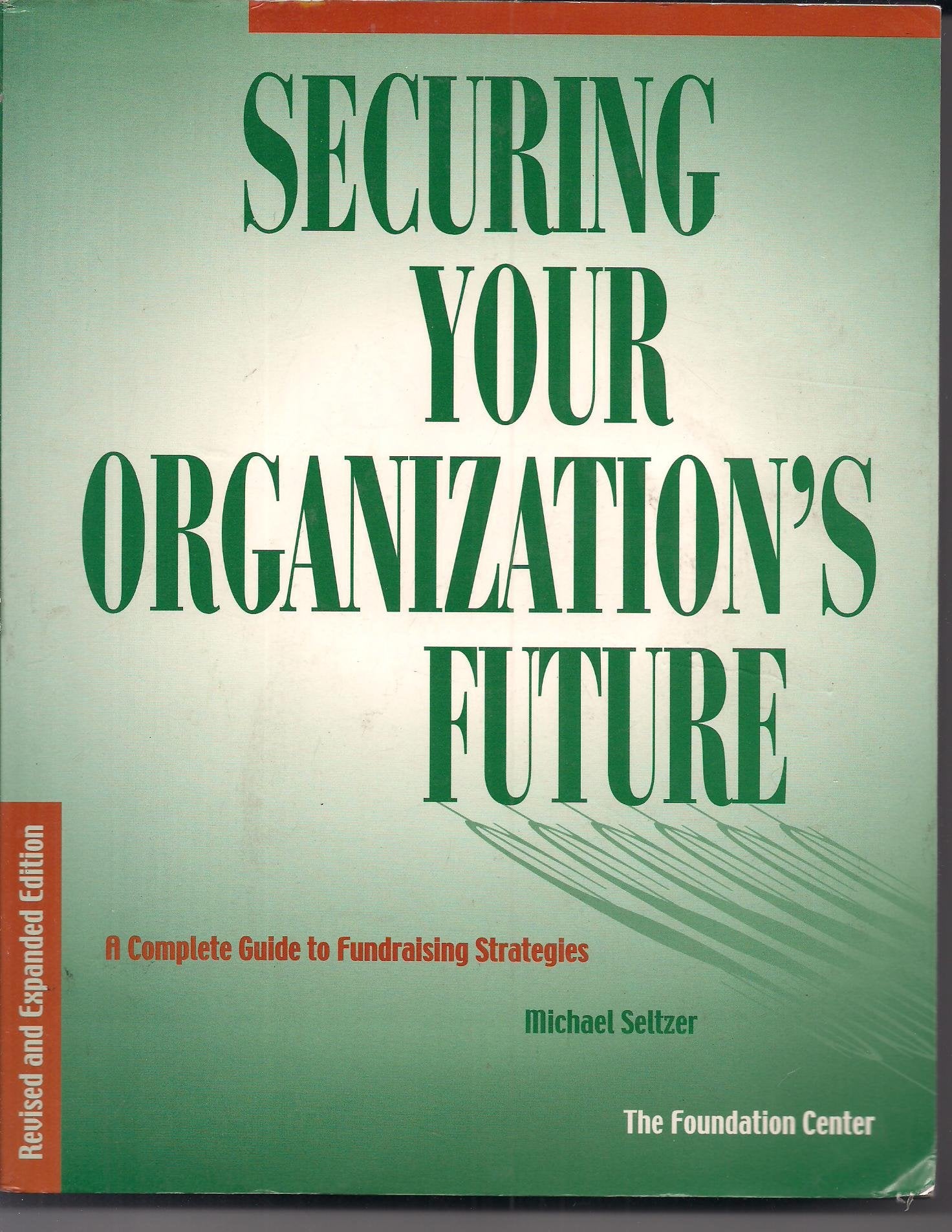 Securing Your Organization's Future: A Complete Guide to Fundraising Strategies,Used