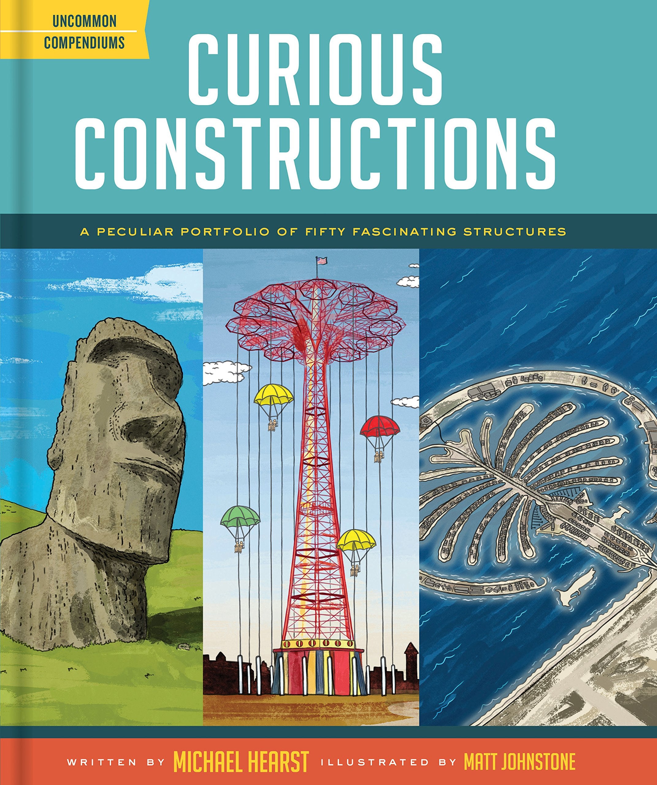 Curious Constructions: A Peculiar Portfolio Of Fifty Fascinating Structures (Construction Books For Kids, Picture Books About Bu