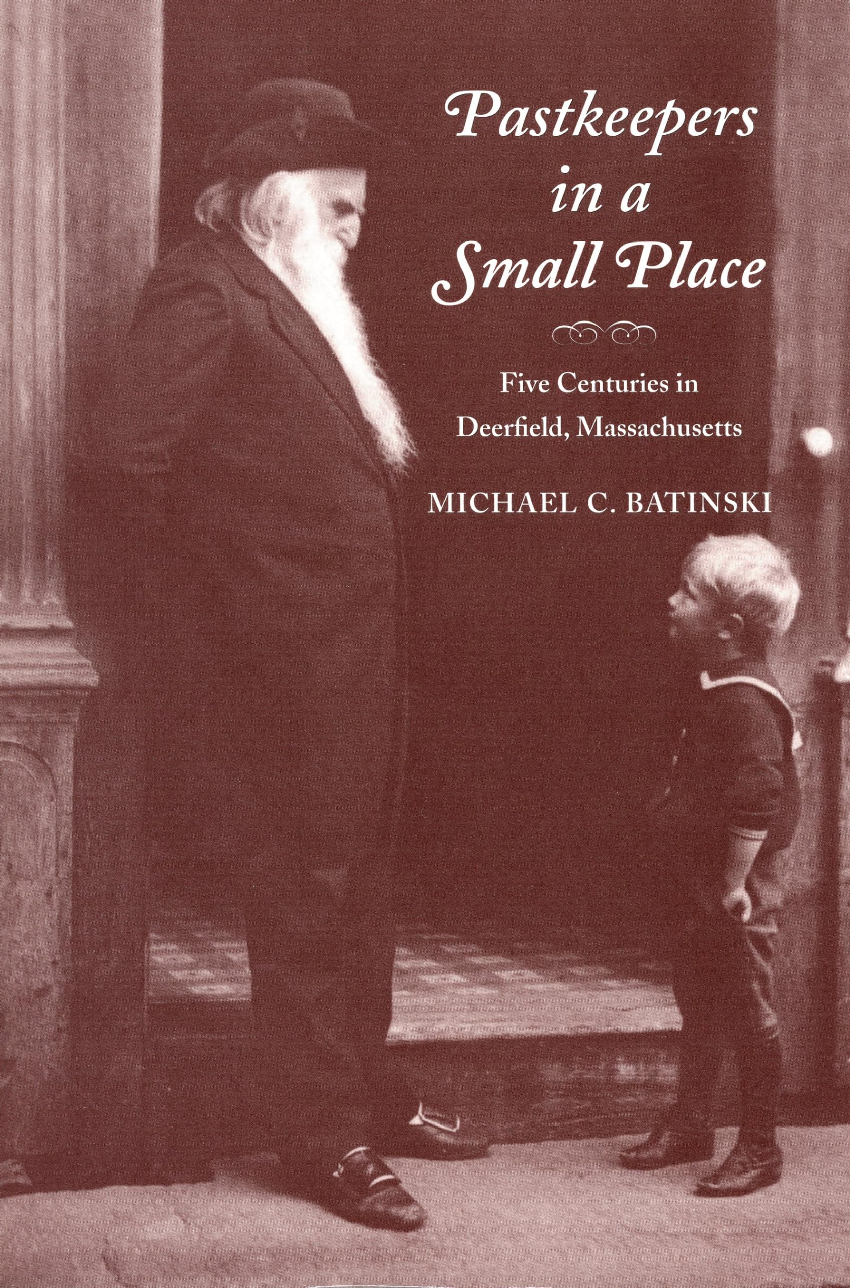 Pastkeepers in A Small Place: Five Centuries in Deerfield, Massachusetts,Used