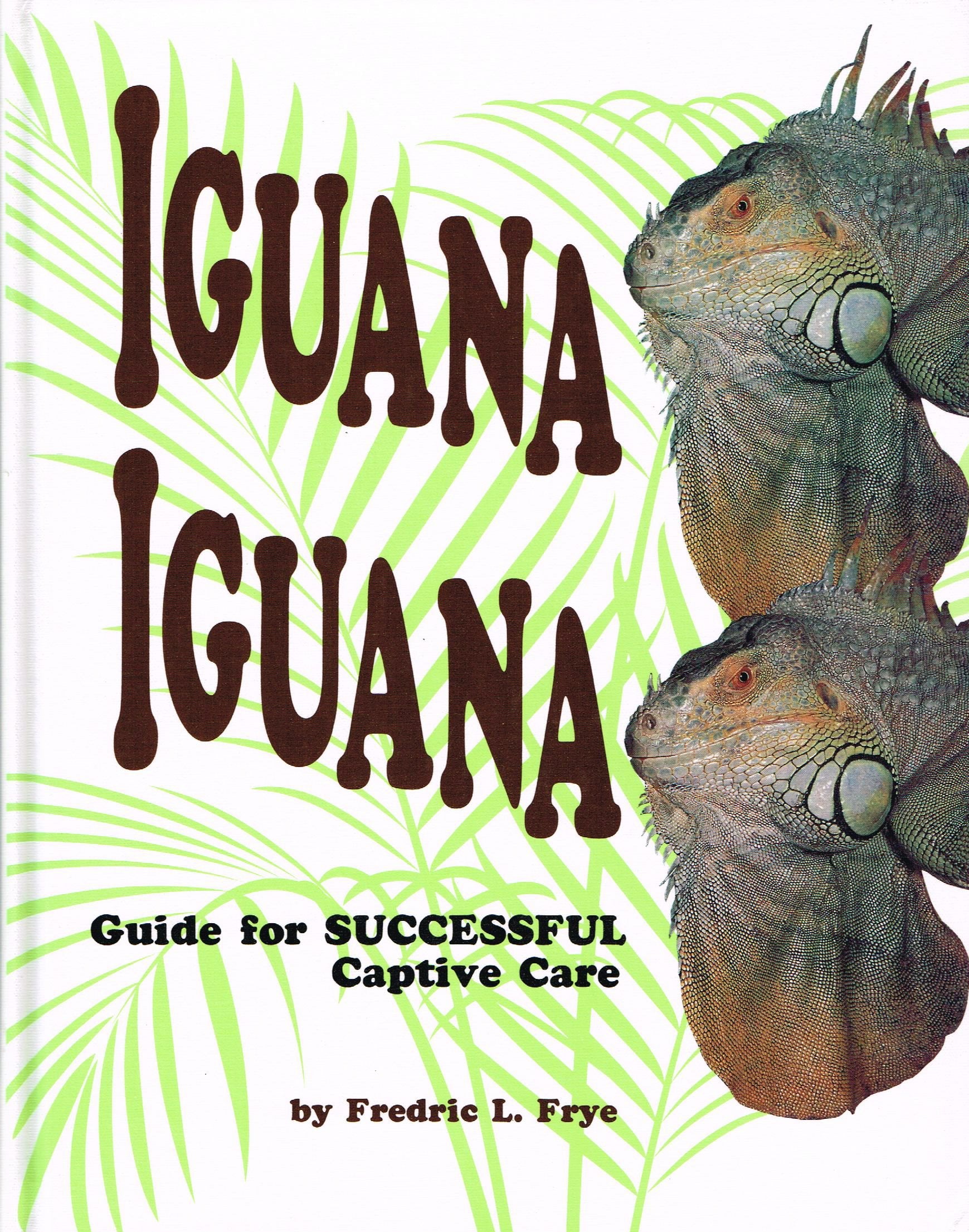 Iguana Iguana: Guide for Successful Captive Care,Used