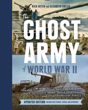 The Ghost Army Of World War Ii: How One Topsecret Unit Deceived The Enemy With Inflatable Tanks, Sound Effects, And Other Audac,Used
