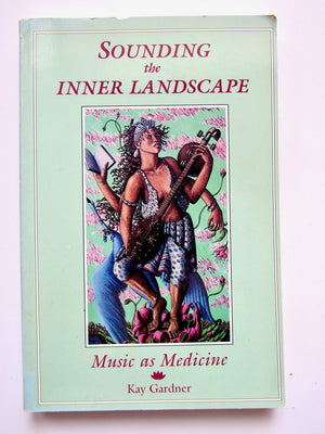 Sounding the Inner Landscape: Music As Medicine,Used