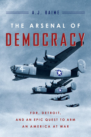 The Arsenal of Democracy: FDR, Detroit, and an Epic Quest to Arm an America at War,Used