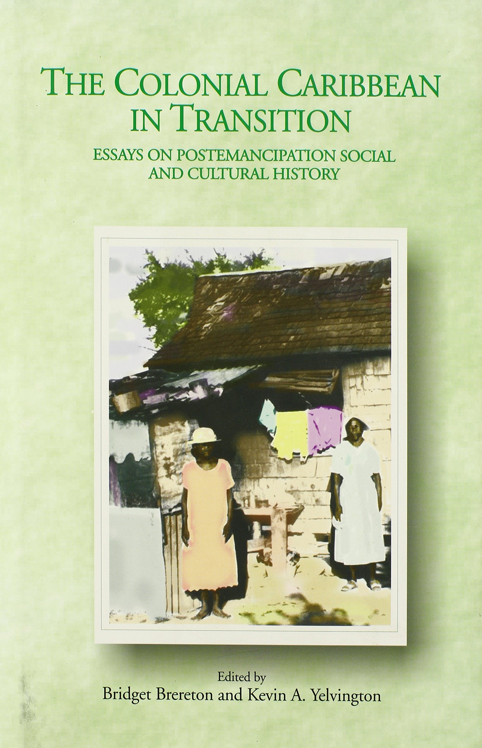 The Colonial Caribbean In Transition: Essays On Postemancipation Social And Cultural History,Used