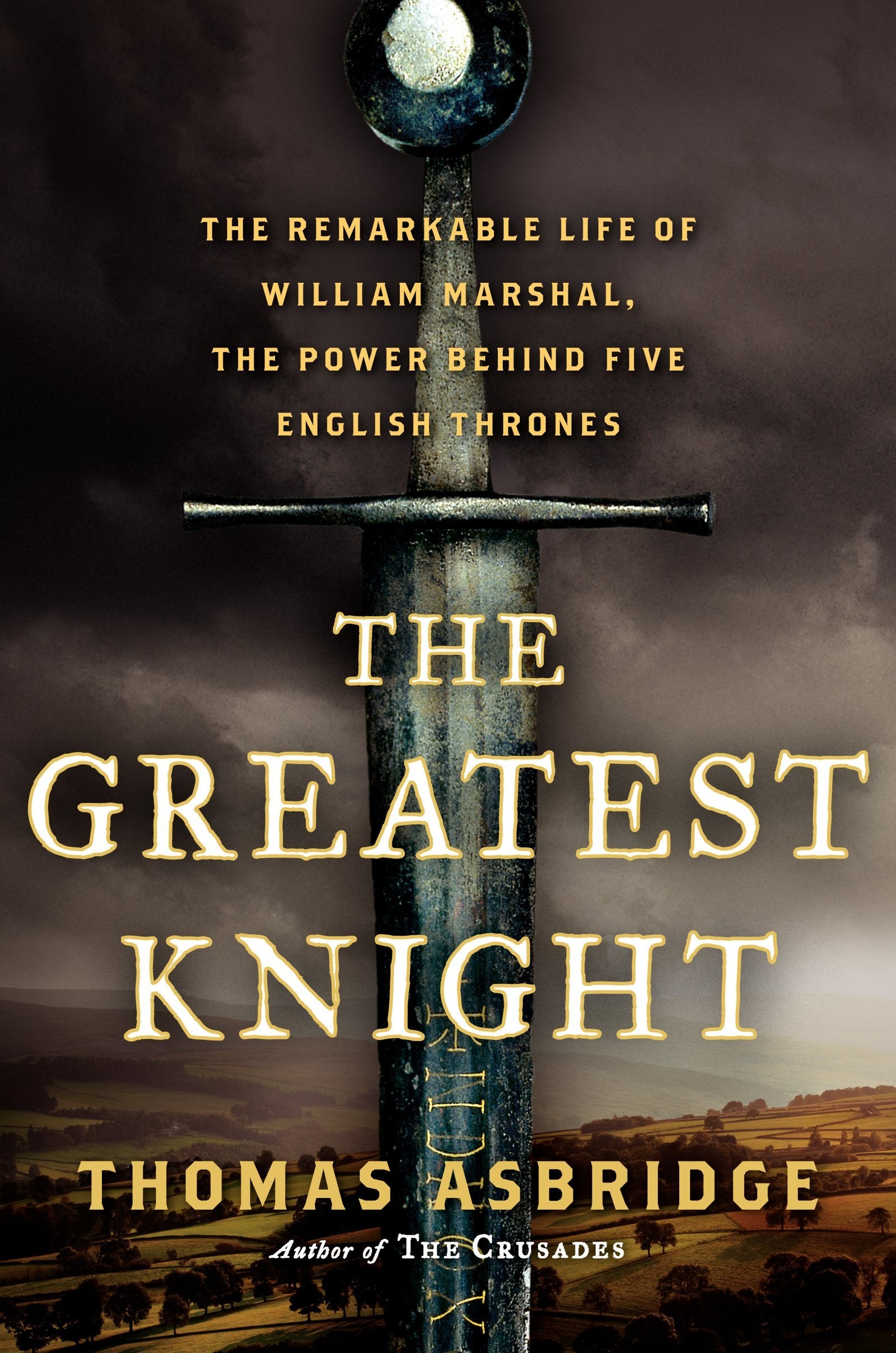 The Greatest Knight: The Remarkable Life Of William Marshal, The Power Behind Five English Thrones,New