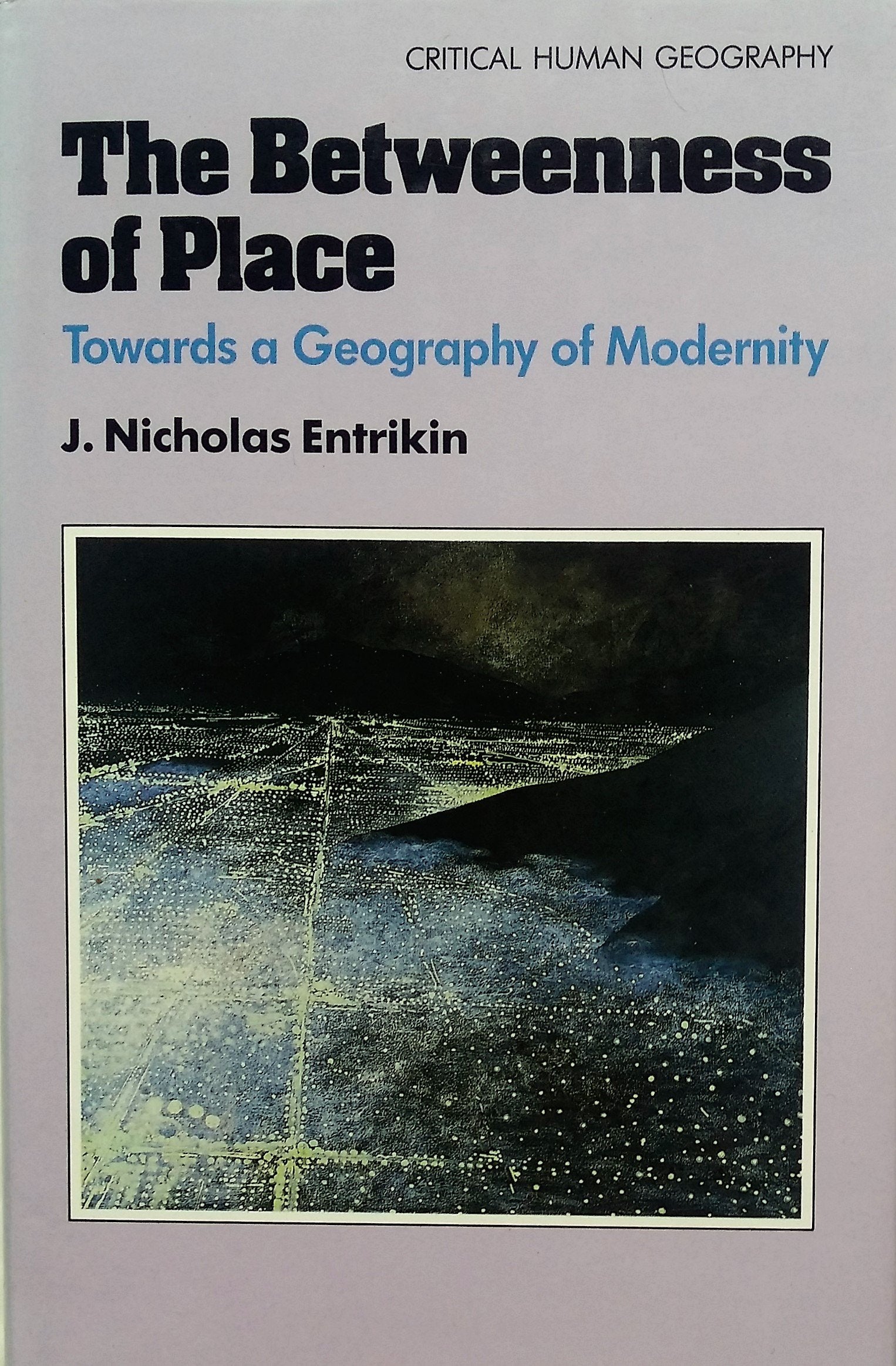 The Betweenness of Place: Towards a Geography of Modernity,Used
