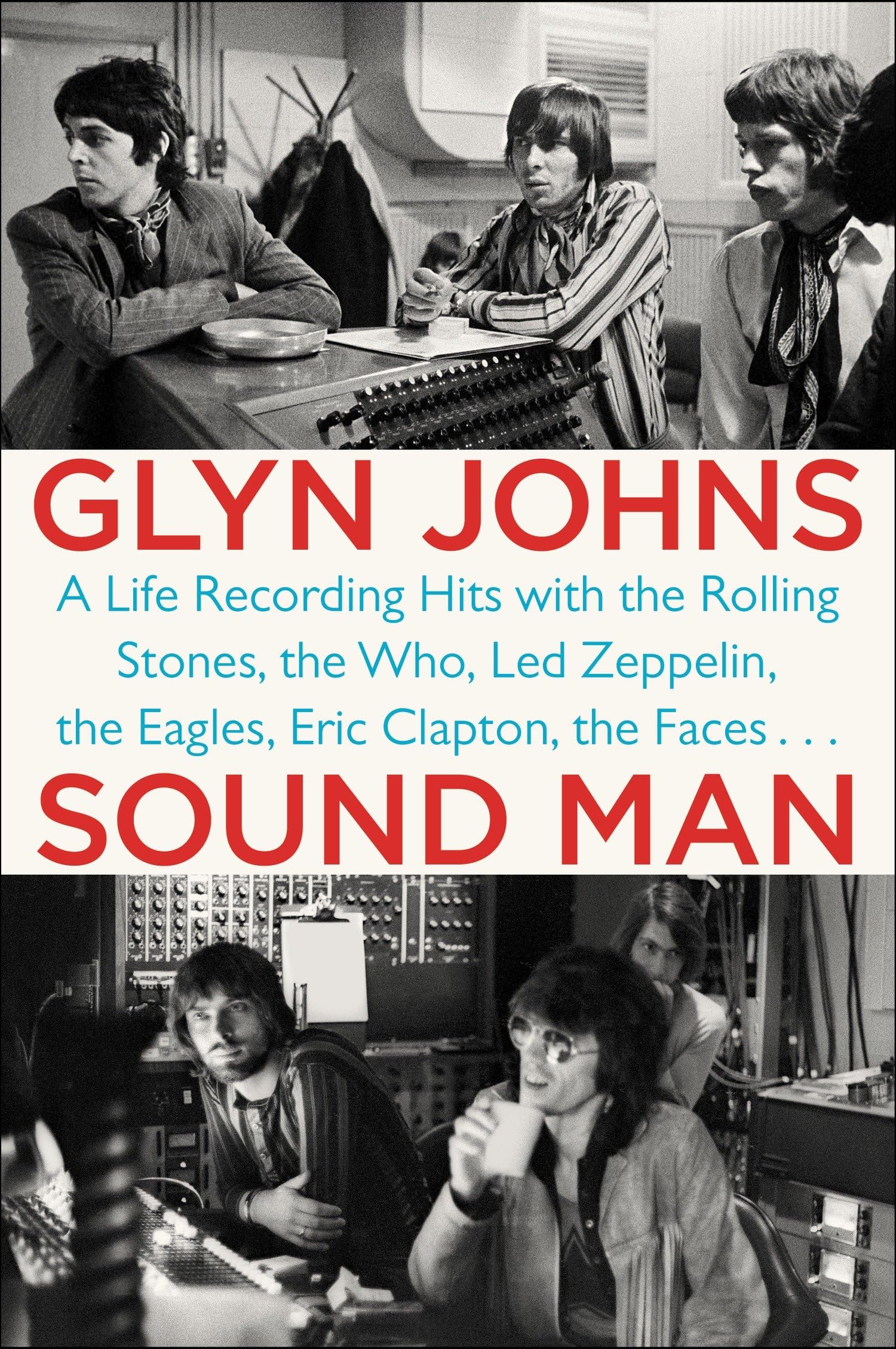 Sound Man: A Life Recording Hits With The Rolling Stones, The Who, Led Zeppelin, The Eagles, Eric Clapton, The Faces . . .