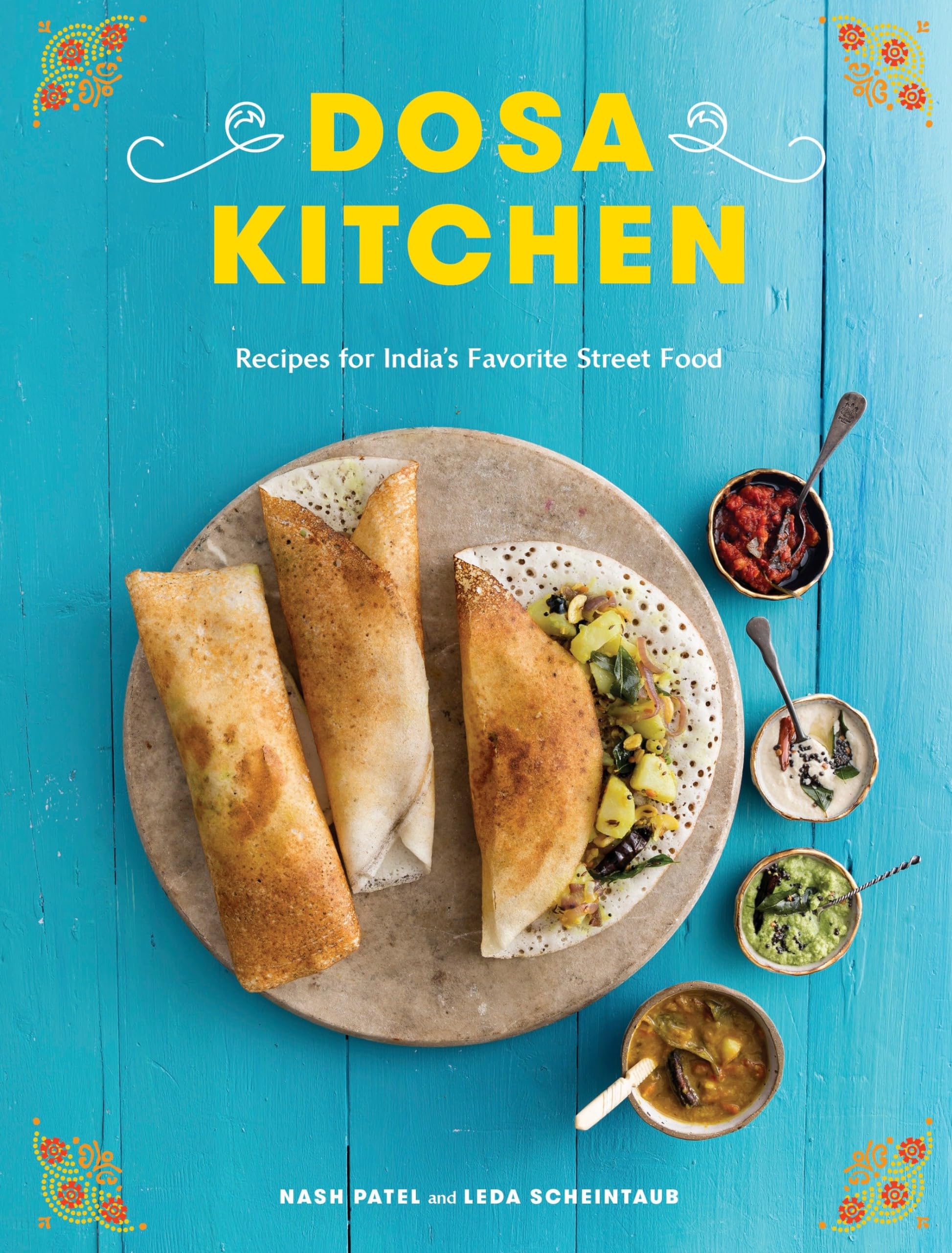 Dosa Kitchen: Recipes For India'S Favorite Street Food: A Cookbook,New